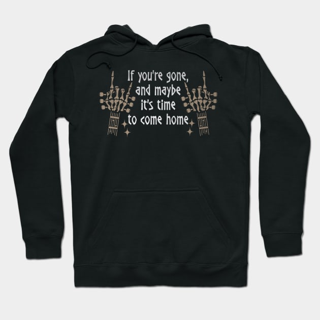 If You're Gone, And Maybe It's Time To Come Home Love Music Skeleton Hands Hoodie by Monster Gaming